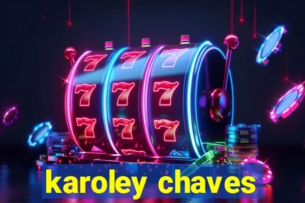 karoley chaves