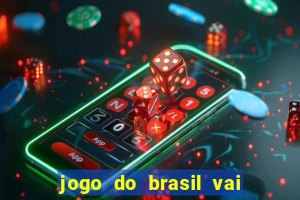 jogo do brasil vai passar onde