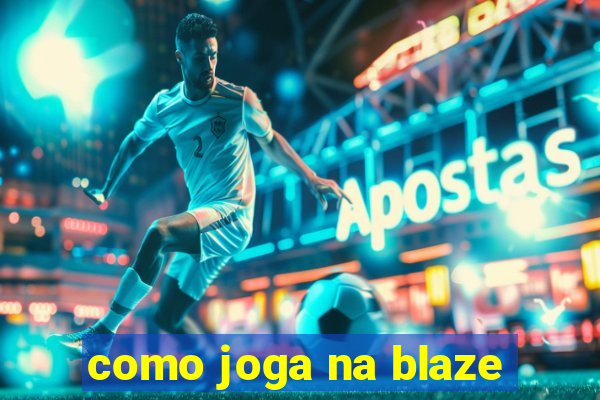 como joga na blaze