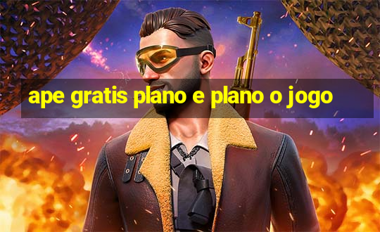 ape gratis plano e plano o jogo