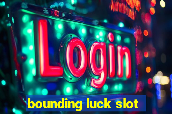 bounding luck slot