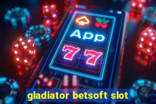 gladiator betsoft slot