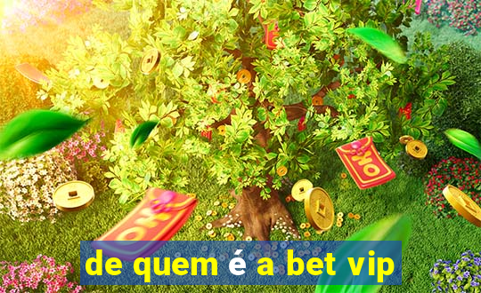 de quem é a bet vip