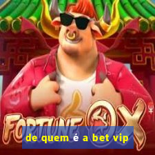 de quem é a bet vip