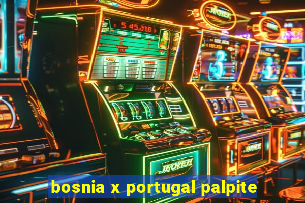 bosnia x portugal palpite