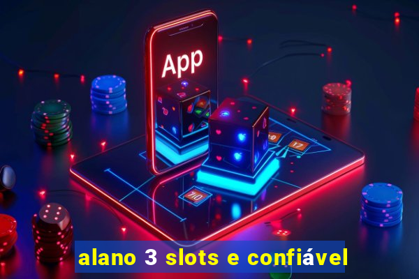 alano 3 slots e confiável