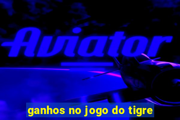 ganhos no jogo do tigre