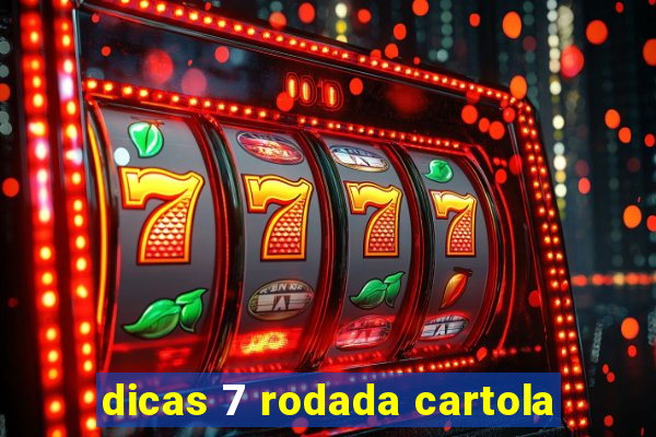 dicas 7 rodada cartola