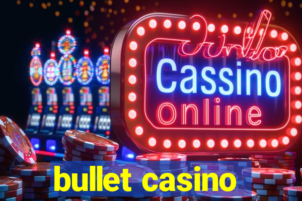 bullet casino