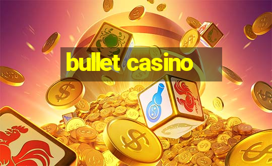 bullet casino