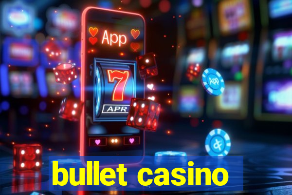 bullet casino