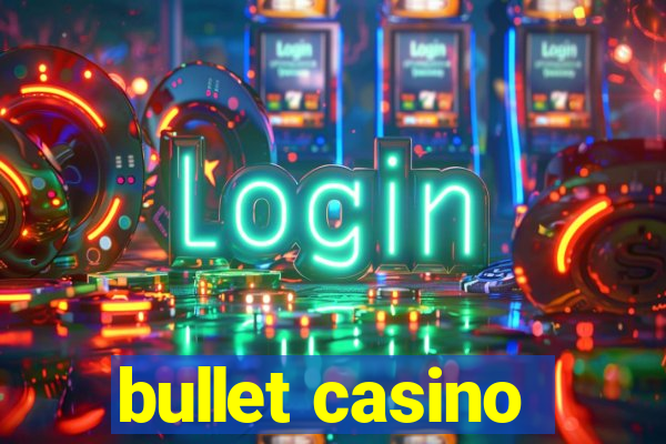 bullet casino