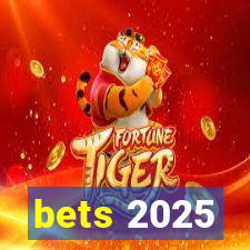 bets 2025