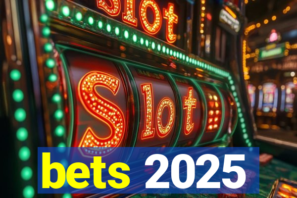 bets 2025