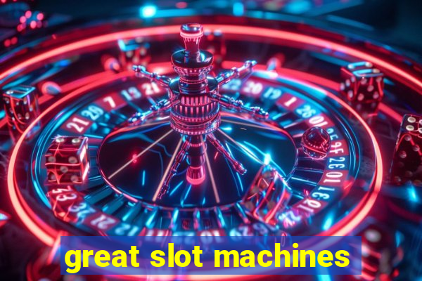 great slot machines