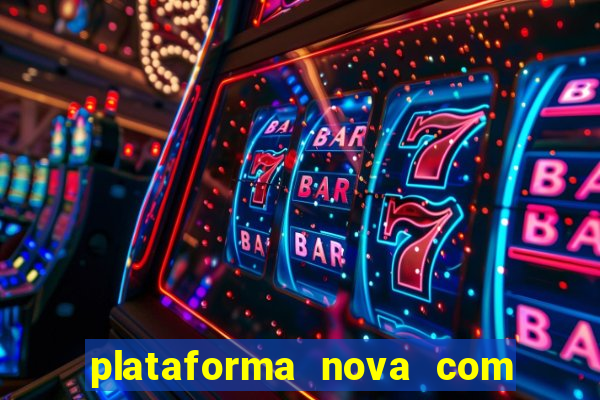 plataforma nova com bonus de cadastro sem deposito