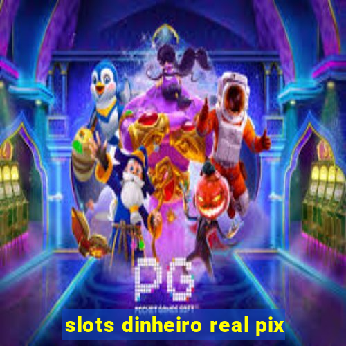 slots dinheiro real pix