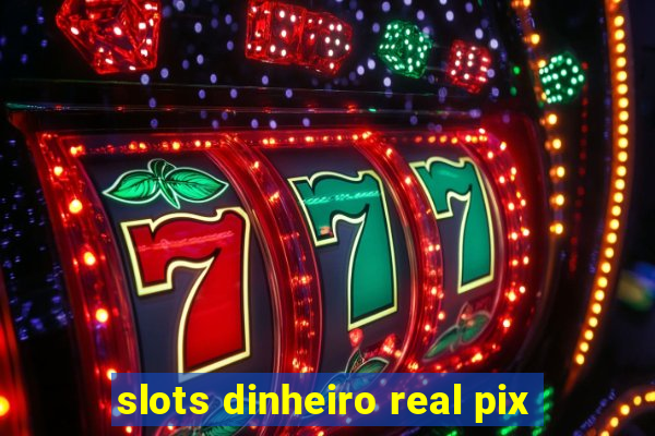 slots dinheiro real pix