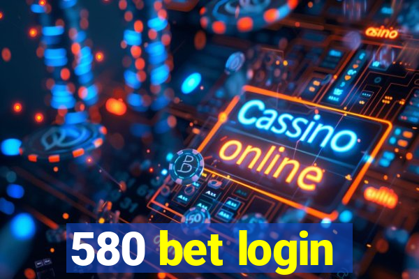 580 bet login