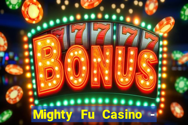 Mighty Fu Casino - Slots Game