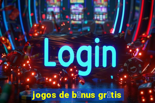 jogos de b么nus gr谩tis