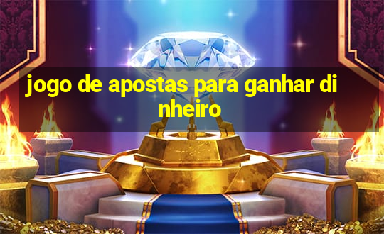 jogo de apostas para ganhar dinheiro