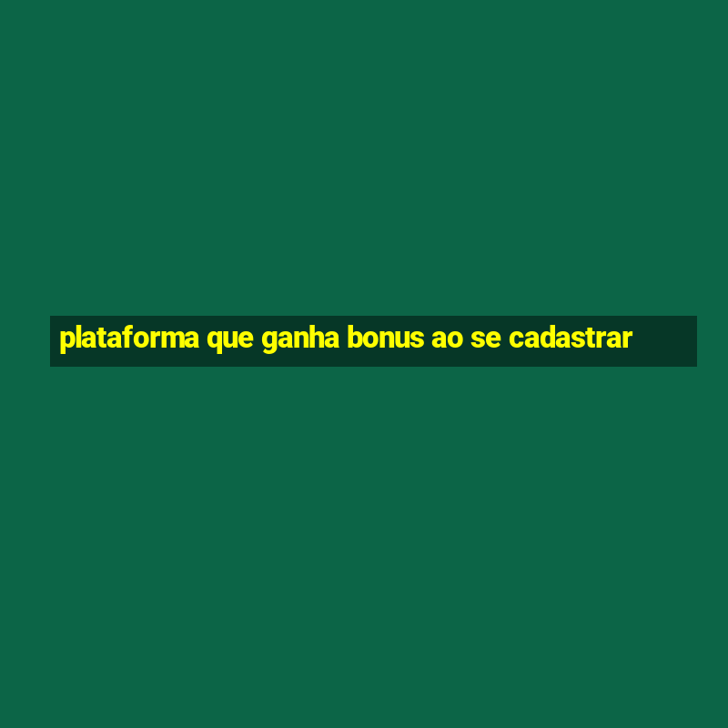 plataforma que ganha bonus ao se cadastrar