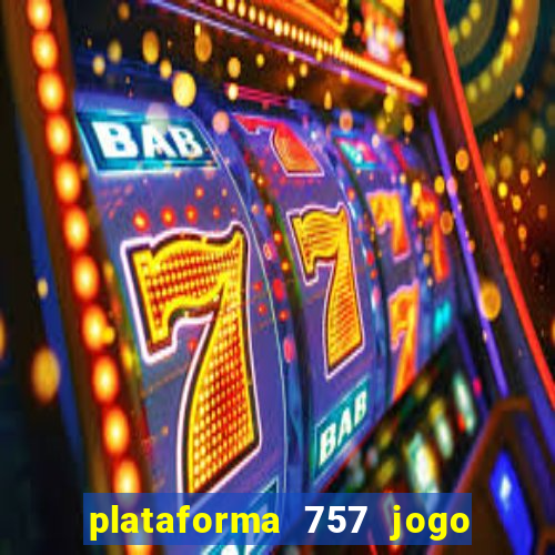 plataforma 757 jogo é confiável