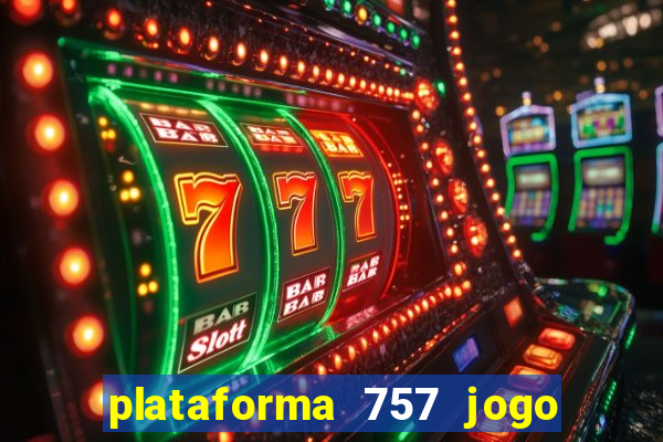 plataforma 757 jogo é confiável