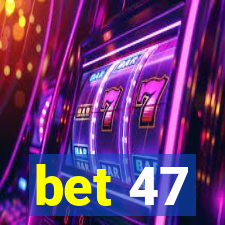 bet 47