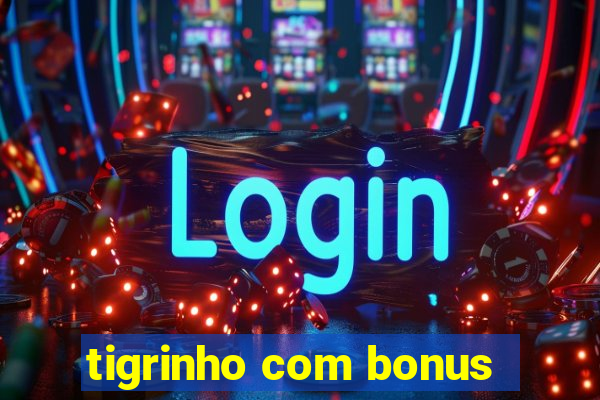 tigrinho com bonus