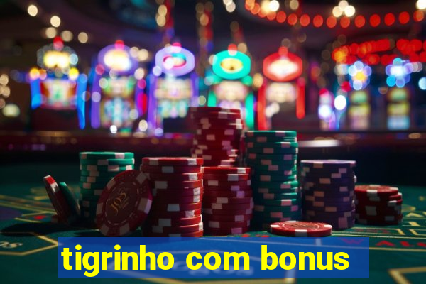 tigrinho com bonus