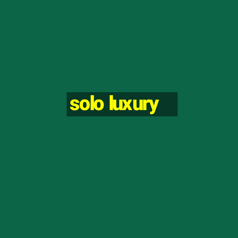 solo luxury