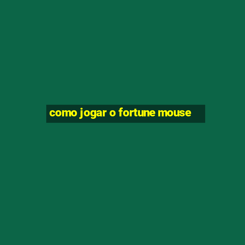 como jogar o fortune mouse