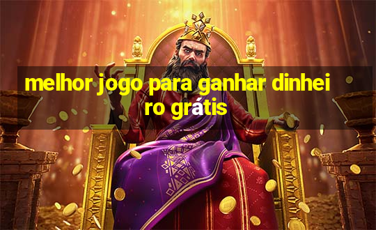 melhor jogo para ganhar dinheiro grátis