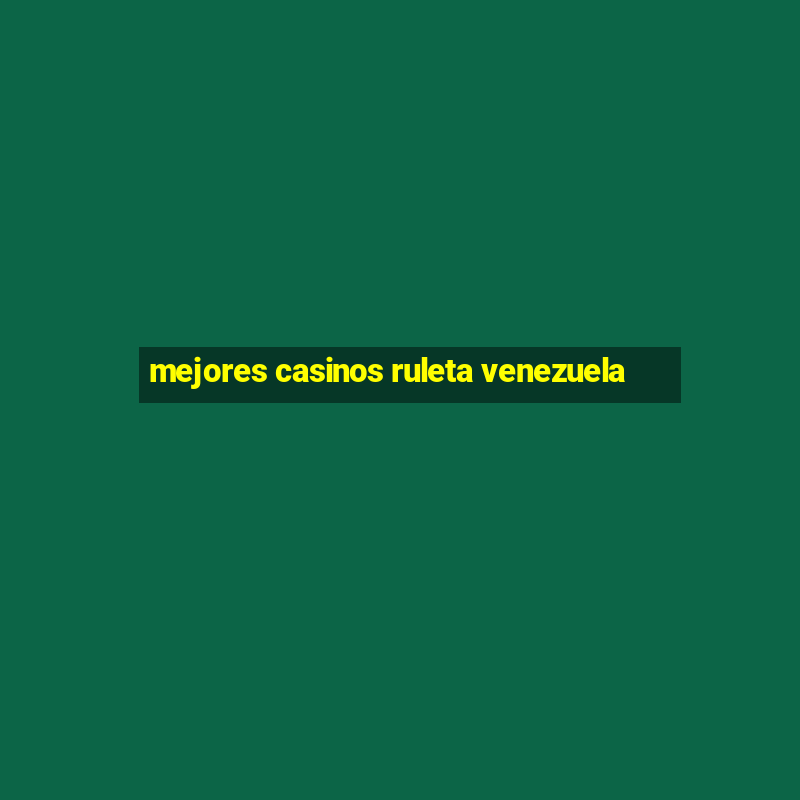 mejores casinos ruleta venezuela