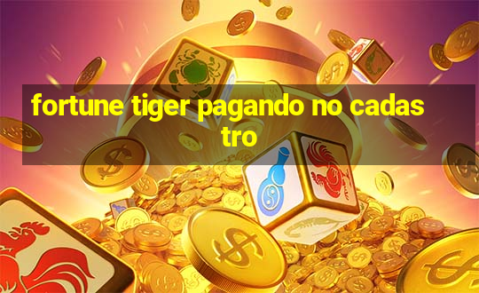 fortune tiger pagando no cadastro