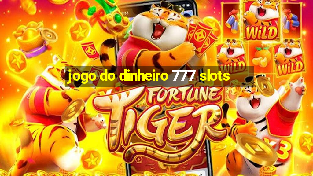 jogo do dinheiro 777 slots