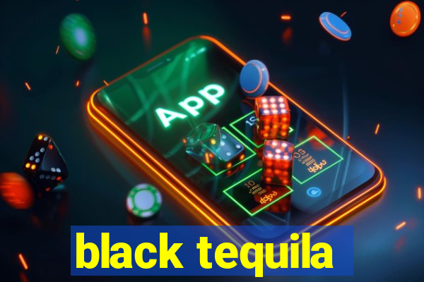 black tequila