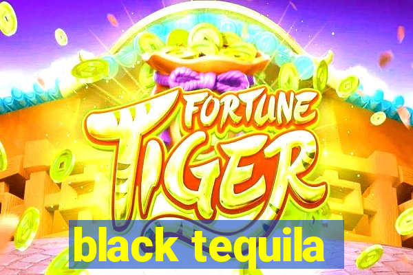 black tequila