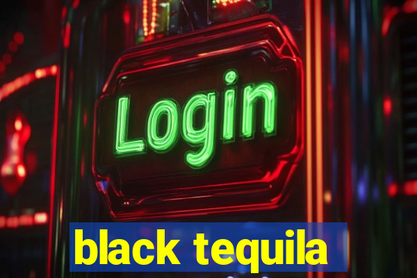 black tequila