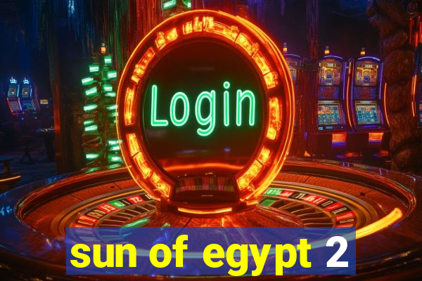 sun of egypt 2