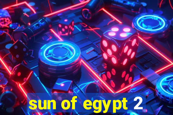 sun of egypt 2