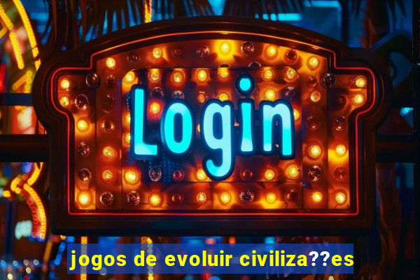 jogos de evoluir civiliza??es