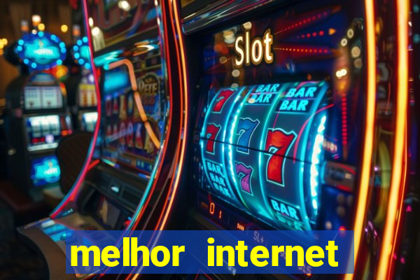 melhor internet para jogos online