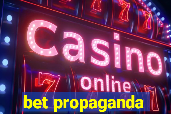 bet propaganda