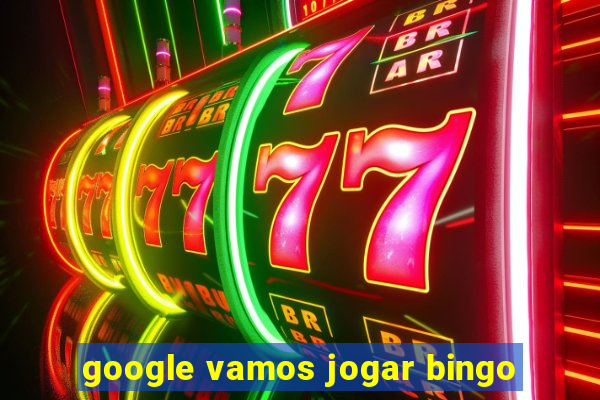 google vamos jogar bingo