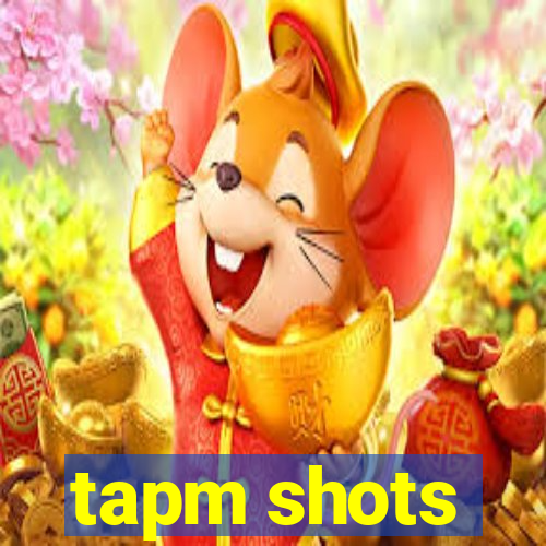 tapm shots