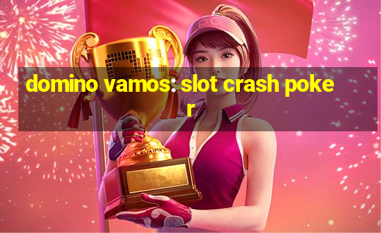 domino vamos: slot crash poker