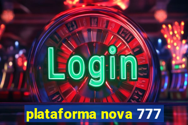 plataforma nova 777